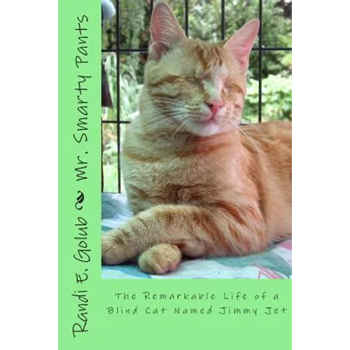 Mr. Smarty Pants: The Remarkable Life of a Blind Cat Named Jimmy Jet - Paperback