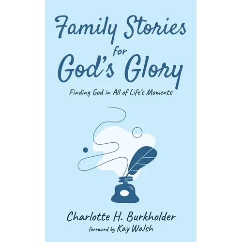 Family Stories for God's Glory: Finding God in All of Life's Moments - Paperback