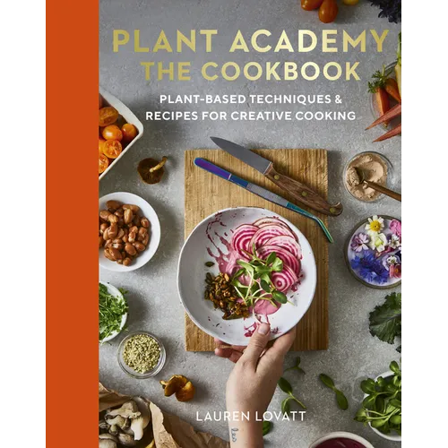 Plant Academy: The Cookbook: Plant-Based Techniques & Recipes for Creative Cooking - Hardcover