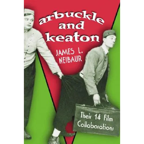 Arbuckle and Keaton: Their 14 Film Collaborations - Paperback