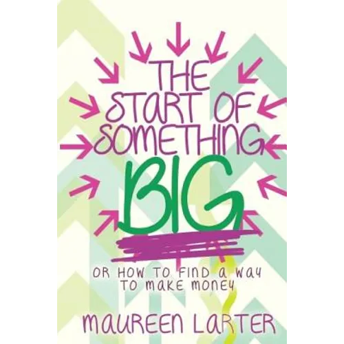 The Start of Something Big: or How to find a way to make Money - Paperback