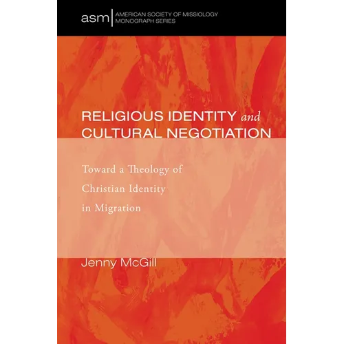 Religious Identity and Cultural Negotiation: Toward a Theology of Christian Identity in Migration - Paperback