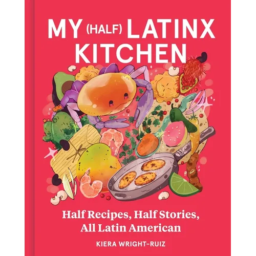 My (Half) Latinx Kitchen: Half Recipes, Half Stories, All Latin American - Hardcover