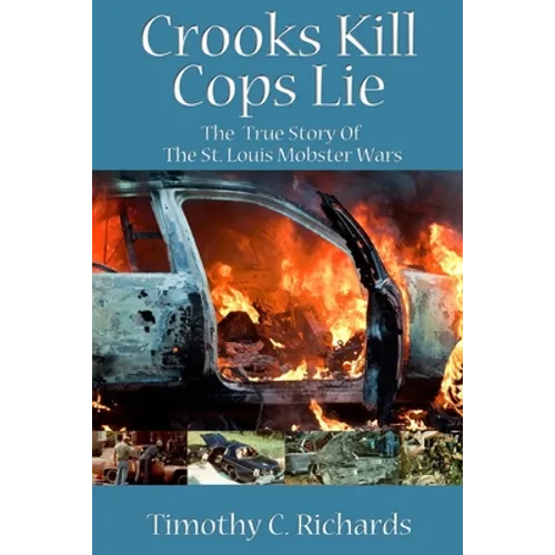 Crooks Kill, Cops Lie: The True Story of the St Louis Mobster Wars - Paperback