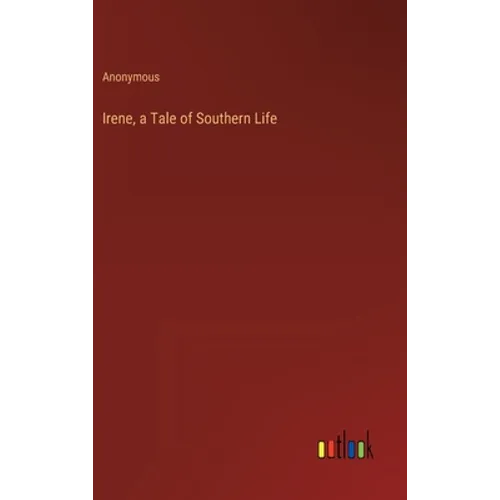 Irene, a Tale of Southern Life - Hardcover