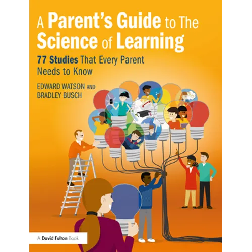A Parent's Guide to the Science of Learning: 77 Studies That Every Parent Needs to Know - Paperback