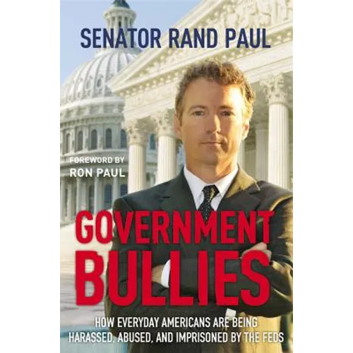 Government Bullies: How Everyday Americans Are Being Harassed, Abused, and Imprisoned by the Feds - Hardcover