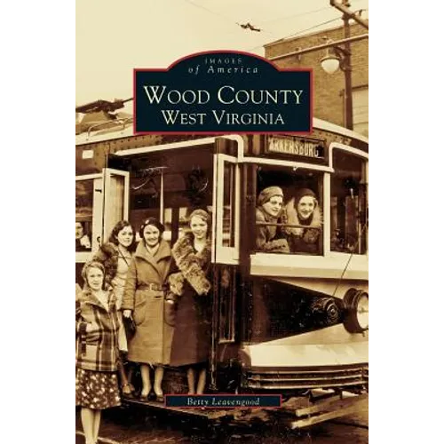 Wood County: West Virginia - Hardcover
