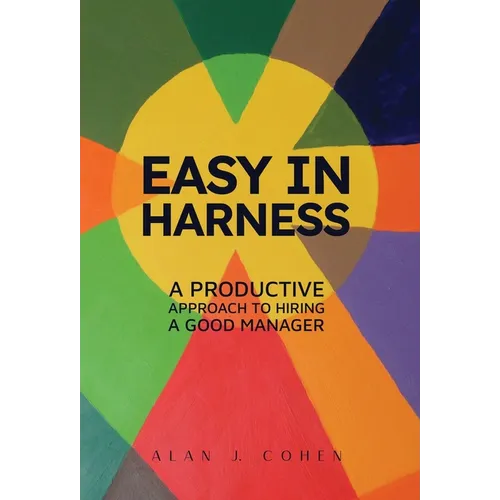 Easy in Harness: A Productive Approach to Hiring a Good Manager - Hardcover