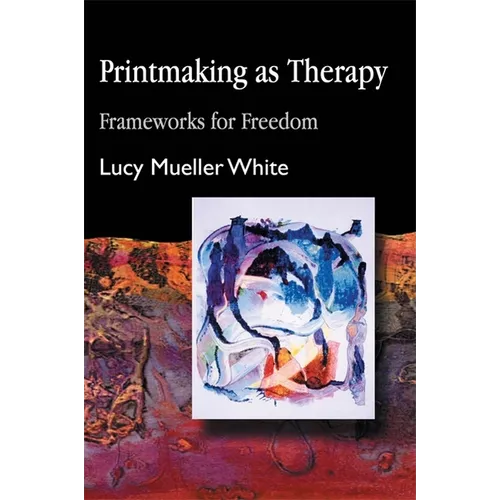 Printmaking as Therapy: Frameworks for Freedom - Paperback