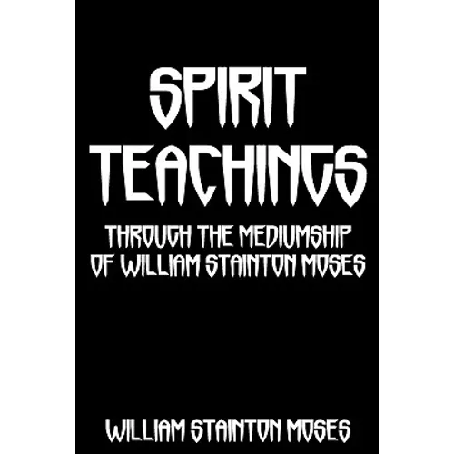 Spirit Teachings: Through The Mediumship Of William Stainton Moses - Paperback