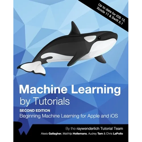 Machine Learning by Tutorials (Second Edition): Beginning Machine Learning for Apple and iOS - Paperback