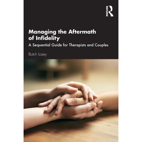 Managing the Aftermath of Infidelity: A Sequential Guide for Therapists and Couples - Paperback