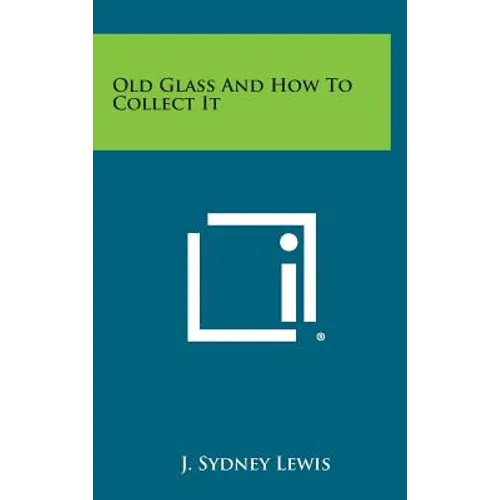 Old Glass and How to Collect It - Hardcover