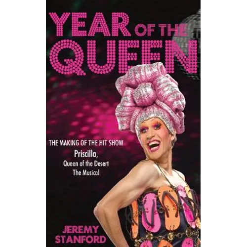 Year of the Queen: The making of the hit show Priscilla Queen of the Desert. - Paperback