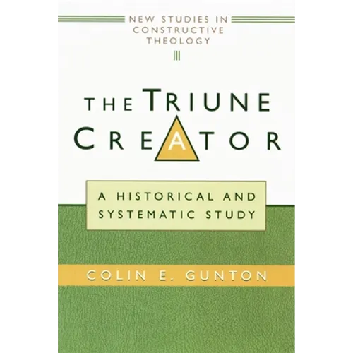 The Triune Creator: A Historical and Systematic Study - Paperback