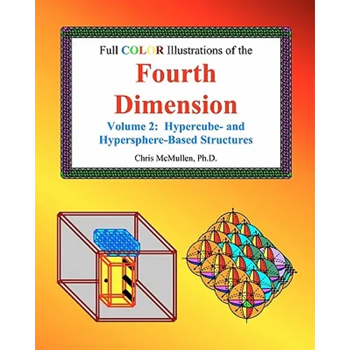 Full Color Illustrations of the Fourth Dimension, Volume 2: Hypercube- and Hypersphere-Based Objects - Paperback