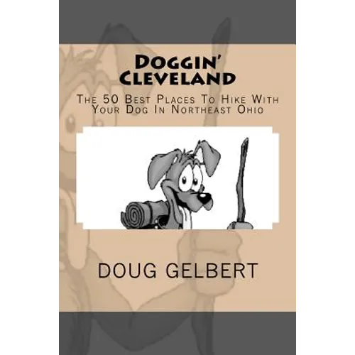 Doggin' Cleveland: The 50 Best Places To Hike With Your Dog In Northeast Ohio - Paperback