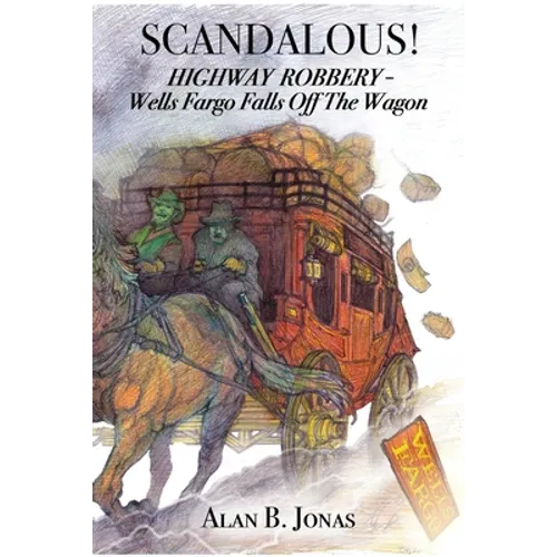 Scandalous!: Highway Robbery - Wells Fargo Falls Off the Wagon - Paperback