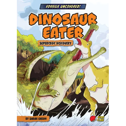 Dinosaur Eater: Supercroc Discovery - Library Binding