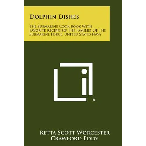 Dolphin Dishes: The Submarine Cook Book With Favorite Recipes Of The Families Of The Submarine Force, United States Navy - Paperback