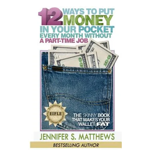 12 Ways To Put Money In Your Pocket Every Month Without A Part-Time Job: The Skinny Book That Makes Your Wallet Fat - Paperback
