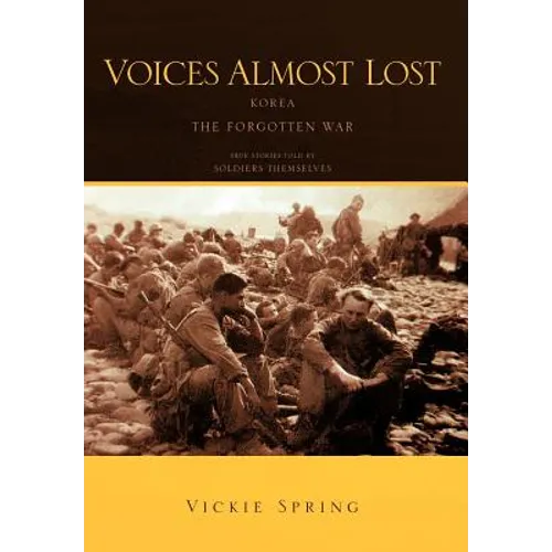 Voices Almost Lost: Korea the Forgotten War - Hardcover
