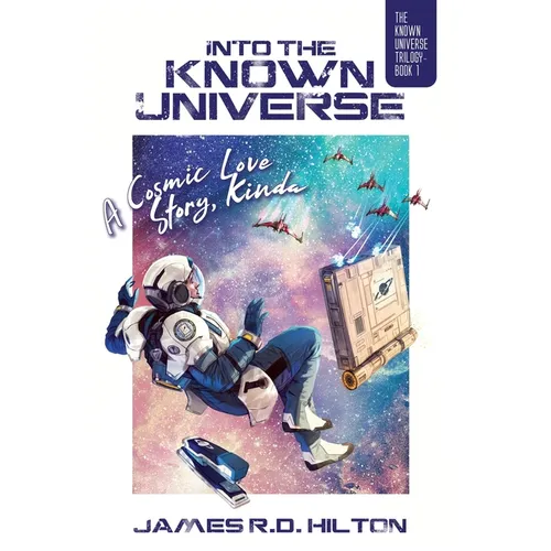 Into the Known Universe: A Cosmic Love Story, Kinda - Hardcover