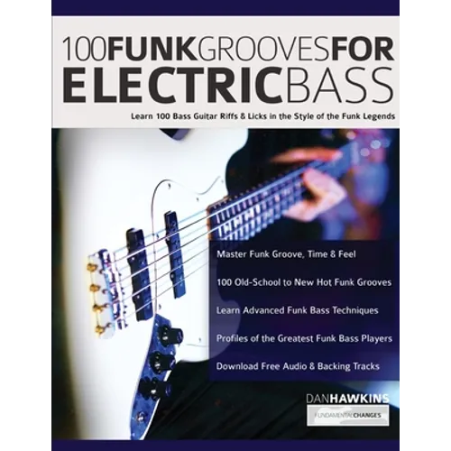 100 Funk Grooves for Electric Bass: Learn 100 Bass Guitar Riffs & Licks in the Style of the Funk Legends - Paperback