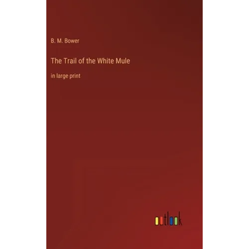 The Trail of the White Mule: in large print - Hardcover
