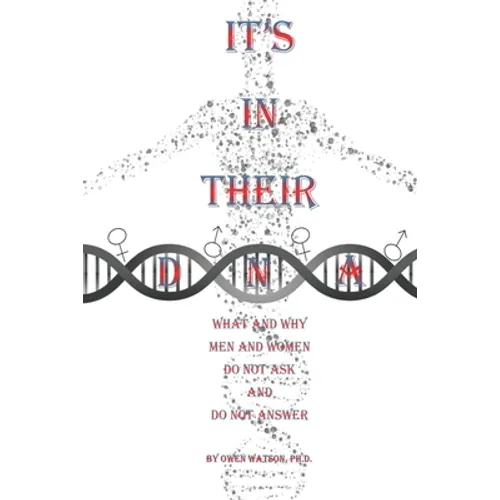 It's in Their DNA: What and Why Men and Women Do Not Ask and Do Not Answer - Paperback