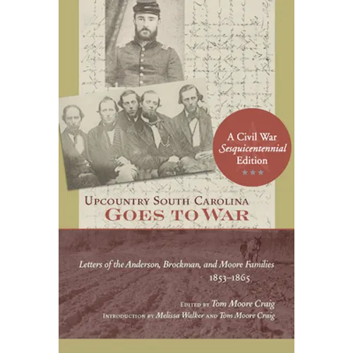 Upcountry South Carolina Goes to War: Letters of the Anderson, Brockman, and Moore Families, 1853-1865 - Paperback