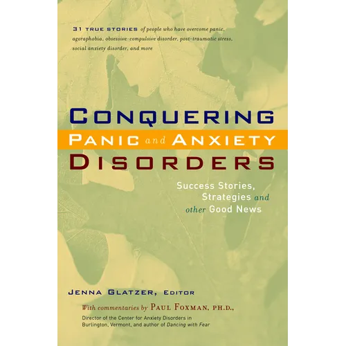 Conquering Panic and Anxiety Disorders: Success Stories, Strategies, and Other Good News - Hardcover