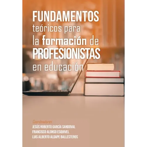 Fundamentos Teóricos Para La Formación De Profesionistas En Educación - Hardcover