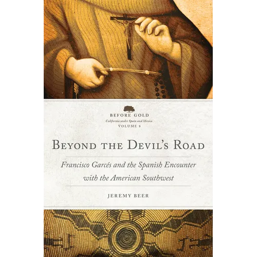 Beyond the Devil's Road: Francisco Garcés and the Spanish Encounter with the American Southwest - Hardcover