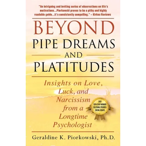 Beyond Pipe Dreams and Platitudes: Insights on Love, Luck, and Narcissism from a Longtime Psychologist - Paperback