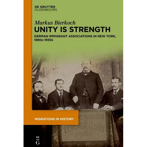 Unity Is Strength: German Immigrant Associations in New York, 1890s-1930s - Hardcover