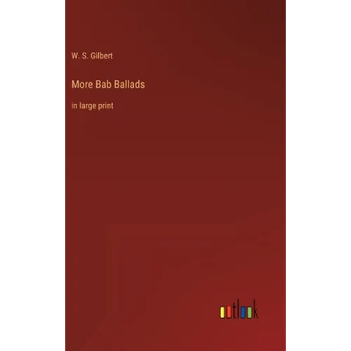 More Bab Ballads: in large print - Hardcover