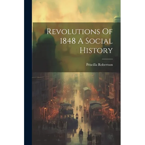 Revolutions Of 1848 A Social History - Paperback