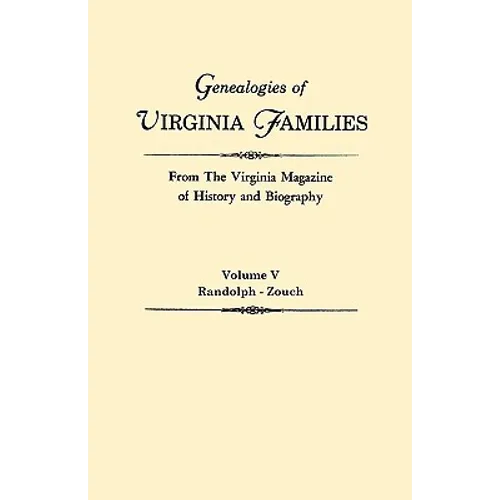 Genealogies of Virginia Families from the Virginia Magazine of History and Biography. in Five Volumes. Volume V: Randolph - Zouch - Paperback