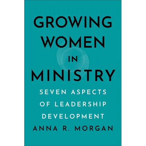 Growing Women in Ministry: Seven Aspects of Leadership Development - Paperback