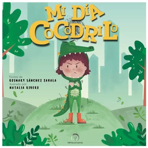 Mi Día Cocodrilo: Una maravillosa historia para enseñar a los niños sobre las emociones y el manejo del enojo. - Paperback