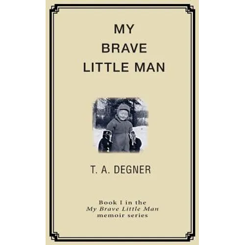My Brave Little Man: A trauma filled childhood memoir - Paperback
