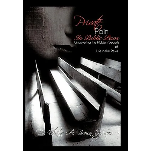 Private Pain in Public Pews: Uncovering the Hidden Secrets of Life in the Pews - Paperback