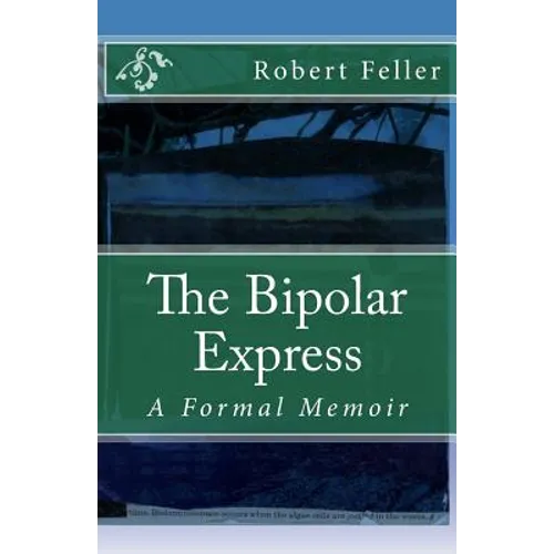 The Bipolar Express: A Formal Memoir - Paperback