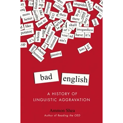 Bad English: A History of Linguistic Aggravation - Paperback