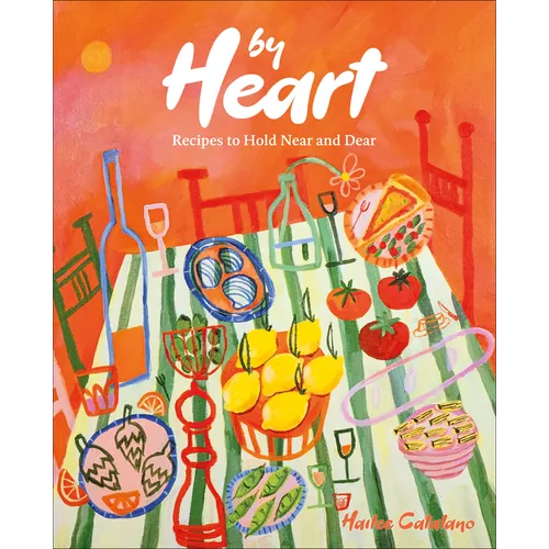 By Heart: Recipes to Hold Near and Dear - Hardcover
