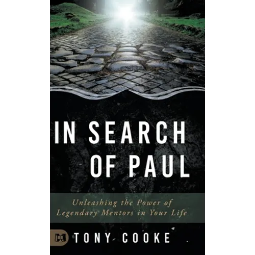 In Search of Paul: Unleashing the Power of Legendary Mentors in Your Life - Hardcover