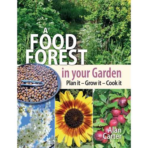 A Food Forest in Your Garden: Plan It, Grow It, Cook It - Paperback