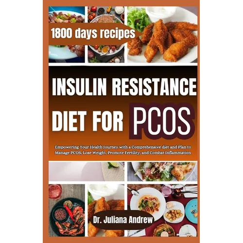 Insulin Resistance Diet For PCOS: Empowering Your Health Journey with a Comprehensive diet and Plan to Manage PCOS, Lose Weight, Promote Fertility, an - Paperback